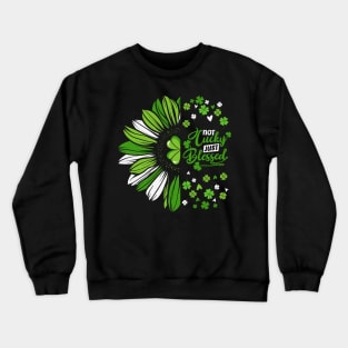 Clover Leaf Not Lucky Just Blessed Typography Crewneck Sweatshirt